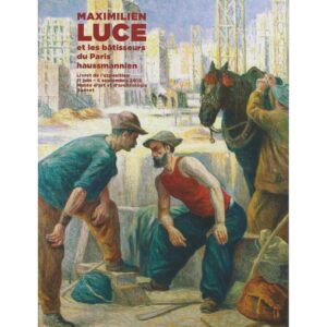 Maximilien Luce et les bâtisseurs du Paris hausmannien